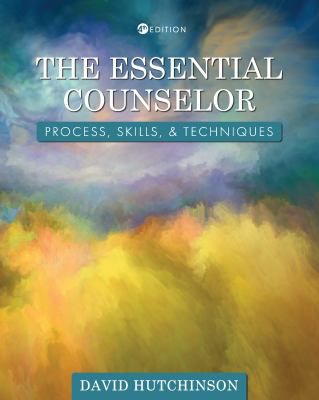 The Essential Counselor : Process, Skills, and Techniques