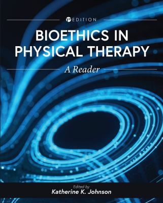 Bioethics in Physical Therapy : A Reader