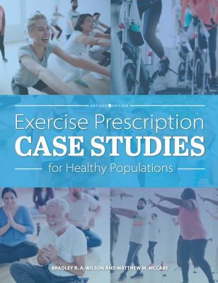 Exercise Prescription Case Studies for Healthy Populations (Revised 1st Ed)