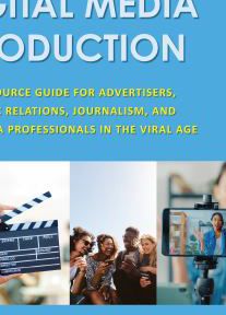 Digital Media Production : A Resource Guide for Advertisers, Public Relations, Journalism, and New Media Professionals in the Viral Age