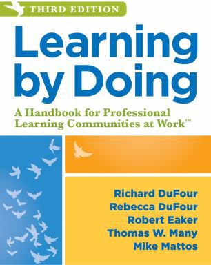 Learning by Doing : A Handbook for Professional Learning Communities at Work, Third Edition (A Practical Guide to Action for PLC Teams and Leadership)