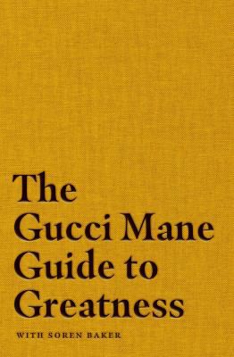GUCCI MANE GUIDE TO GREATNESS