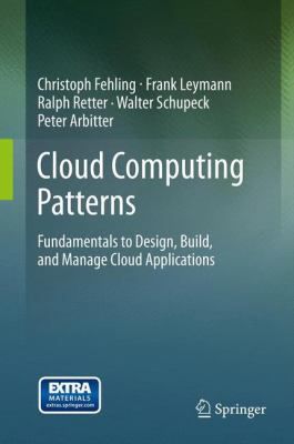 Cloud Computing Patterns : Fundamentals to Design, Build, and Manage Cloud Applications