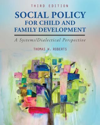 Social Policy for Child and Family Development : A Systems/Dialectical Perspective