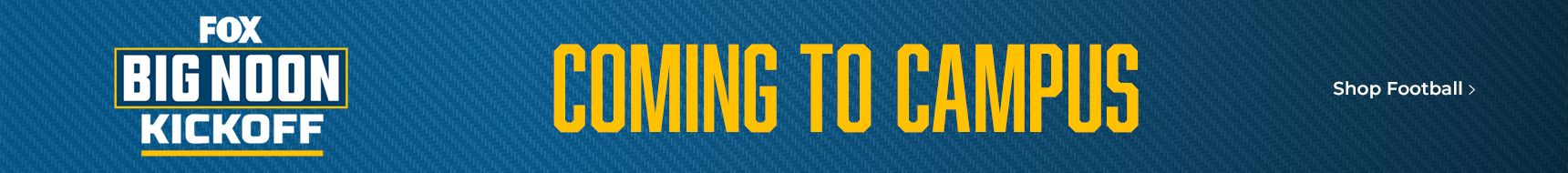 FOX Big Noon Kickoff. Coming To Campus. Shop Football. 