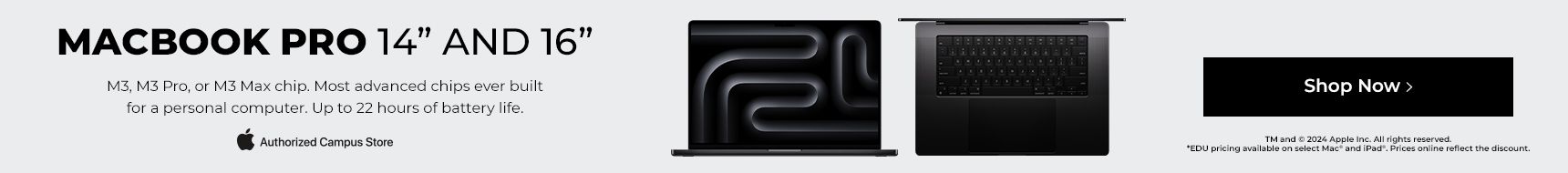 Macbook Pro 14" and 16". M3, M3Pro or M3 Max chip. Most advanced chips ever built for personal computer. Up to 22 hours of battery life. Authorized campus store. Shop Now.