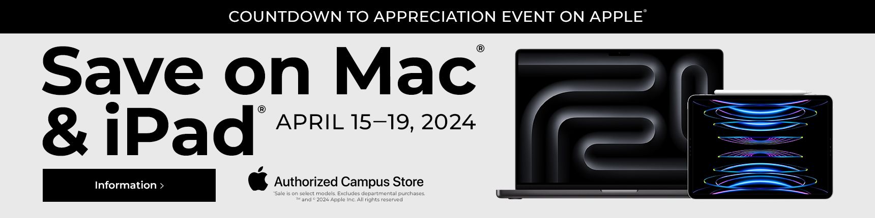 Instore. Countdown to appreciation event on Apple. Save on Mac & iPad. April 15-19,2024. Authorized campus store.