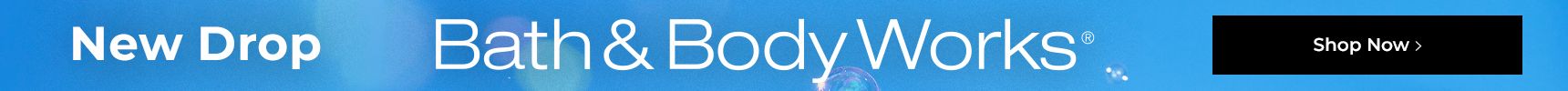 New Drop. Bath & Body Works. Shop Now.