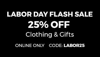 Labor Day Flash Sale. 25% Off Clothing & Gifts. Online Only. Code: LABOR25
