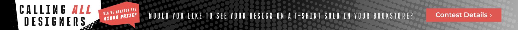 Calling all designers. Did we mention $1000 prize? Would you like to see you design on a t-shirt sold in your bookstore? Contest details.