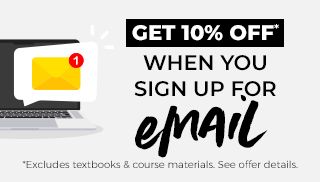 Get 10% OFF* When you sign up for email. *Excludes textbooks & course materials. See offer details.
