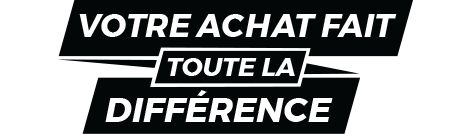 VOTRE ACHAT FAIT TOUTE LA DIFFÉRENCE 