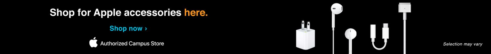 Shop for Apple accessories here. Shop Now. Selection may vary.