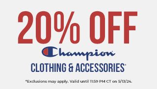 20% Off Champion Clothing & Accessories* *Exclusions may apply. Valid until 11:59PM CT on 5/13/24.