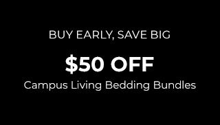Buy Early, Save Big. $50 Off Campus Living Bundles