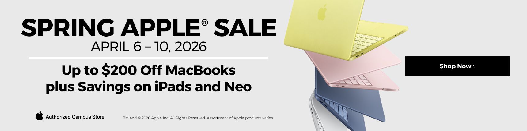 Spring Apple Sale. April 6-10, 2026. Save on Apple MacBooks and iPads. Including the New MacBook Neo.