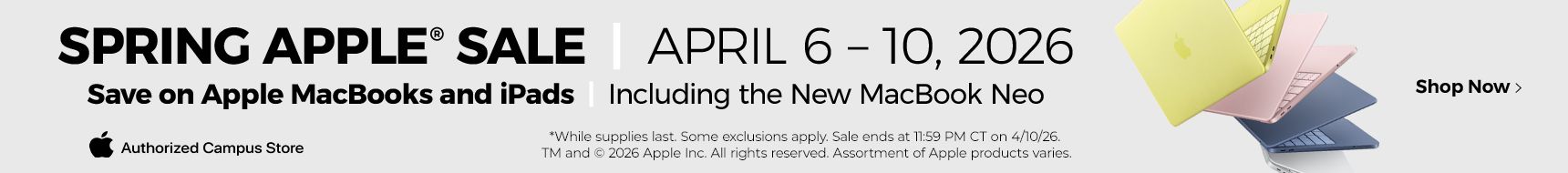 Spring Apple Sale. April 6-10, 2026. Save on Apple MacBooks and iPads. Including the new MacBook Neo.