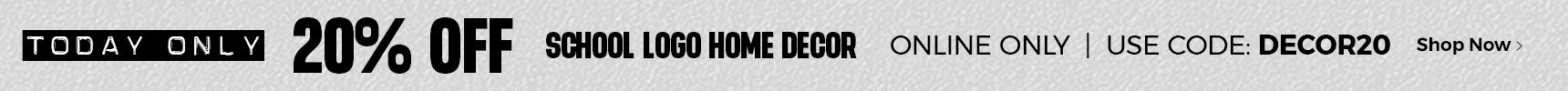 Today Only 20% off school logo home decor. Online only. Use code: Decor20