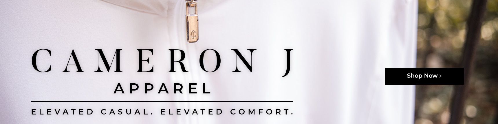Cameron J apparel. Elevated casual. Elevated comfort.
