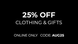 25% Off Clothing & Gifts. Online Only. Code: AUG25