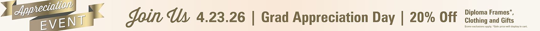 Appreciation Event. Join Us. 4.23.26 | Grad Appreciation Day | 20% off diploma frames, clothing and gifts